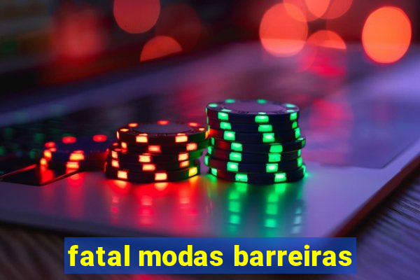 fatal modas barreiras