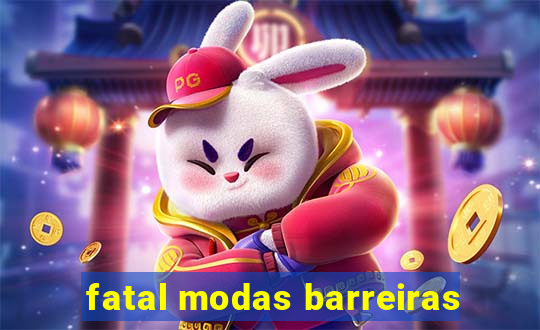 fatal modas barreiras