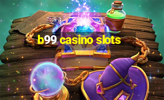 b99 casino slots