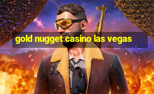 gold nugget casino las vegas