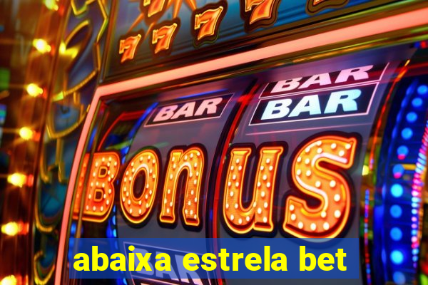 abaixa estrela bet