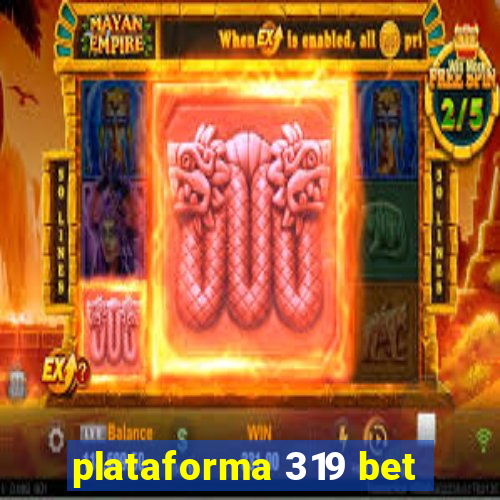 plataforma 319 bet