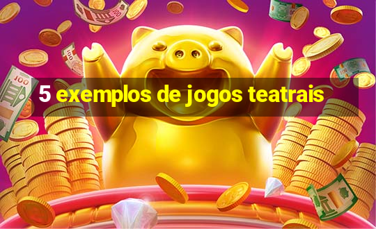 5 exemplos de jogos teatrais