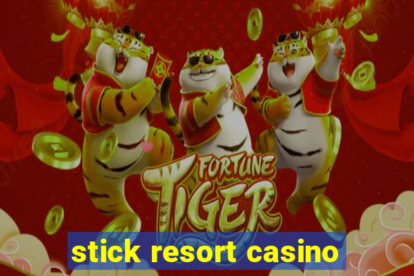 stick resort casino