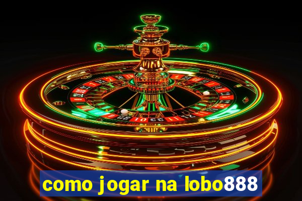 como jogar na lobo888