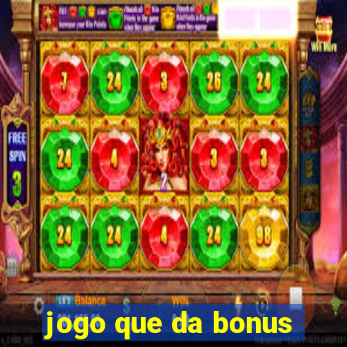 jogo que da bonus