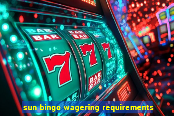 sun bingo wagering requirements