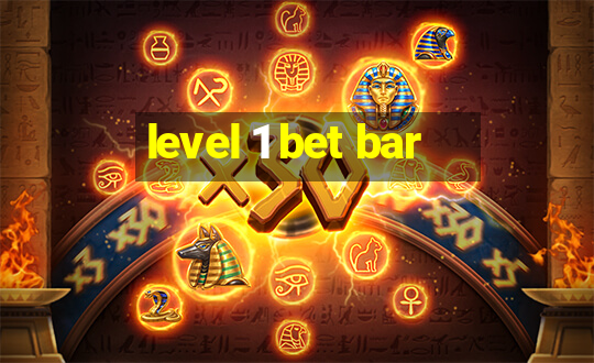 level 1 bet bar