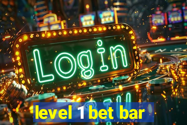 level 1 bet bar