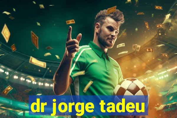 dr jorge tadeu