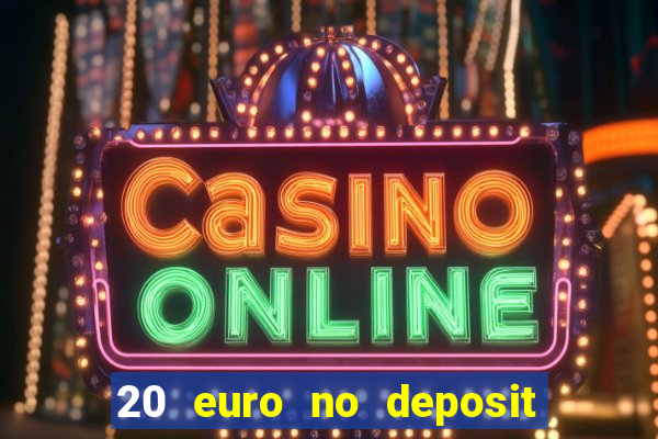 20 euro no deposit bonus casino