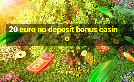 20 euro no deposit bonus casino