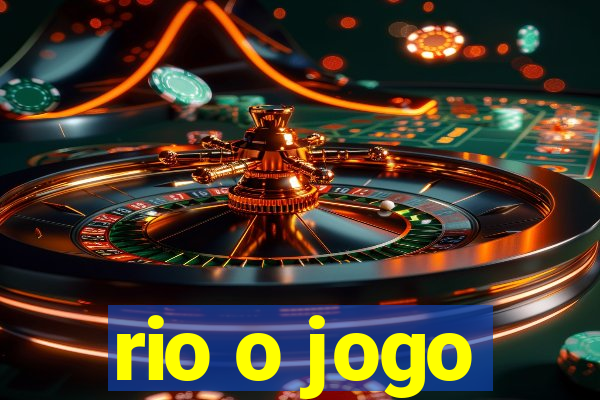 rio o jogo