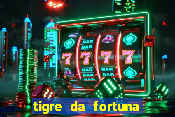 tigre da fortuna é confiável