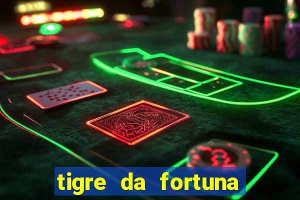 tigre da fortuna é confiável