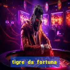 tigre da fortuna é confiável