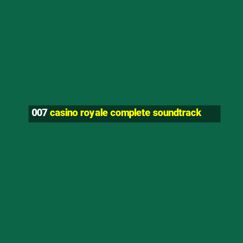 007 casino royale complete soundtrack