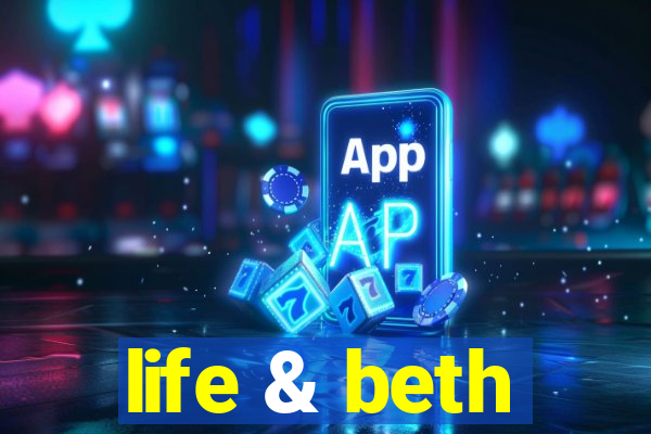 life & beth