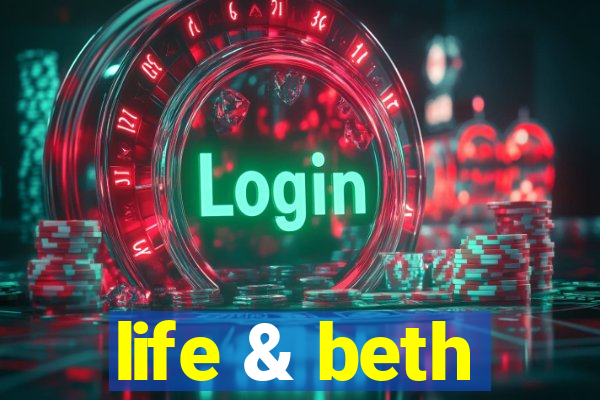 life & beth