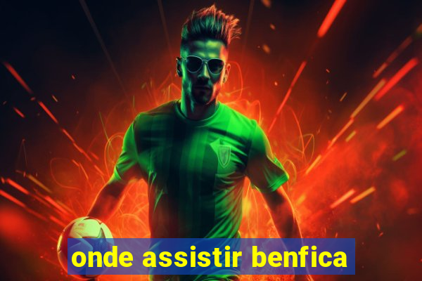 onde assistir benfica