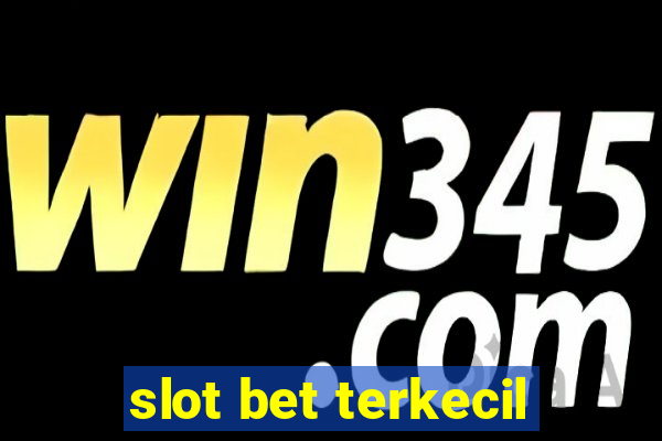 slot bet terkecil