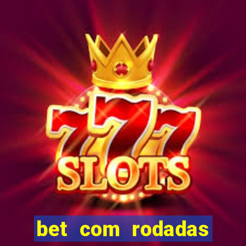 bet com rodadas gratis sem deposito