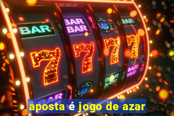 aposta é jogo de azar