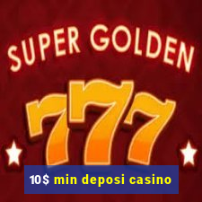 10$ min deposi casino