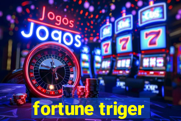 fortune triger