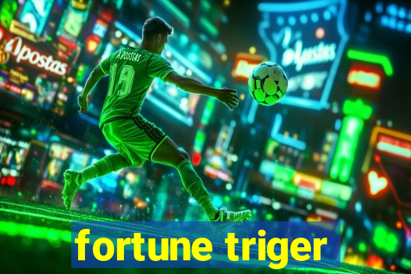 fortune triger