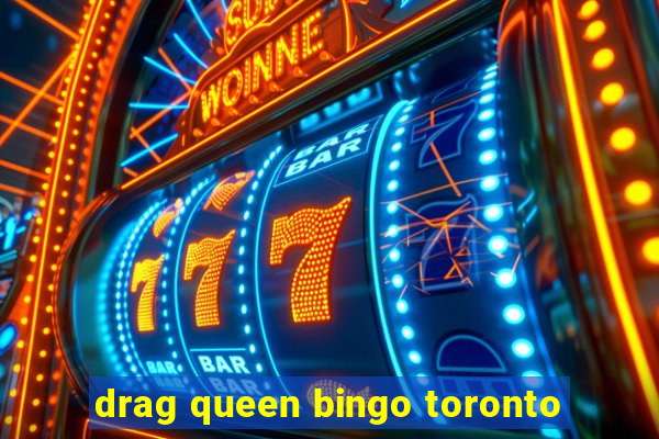 drag queen bingo toronto