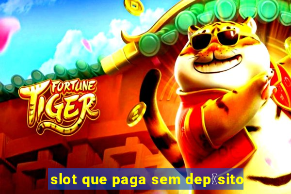 slot que paga sem dep贸sito