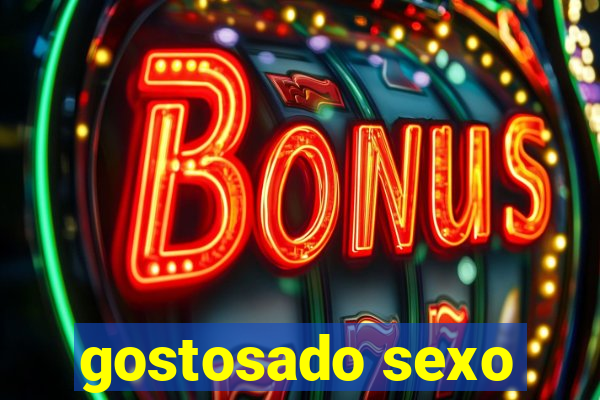 gostosado sexo