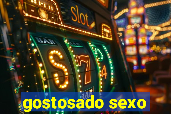 gostosado sexo