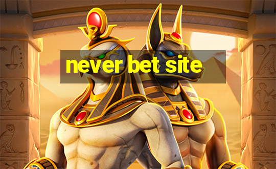 never bet site