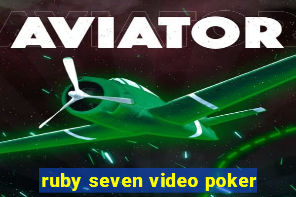 ruby seven video poker