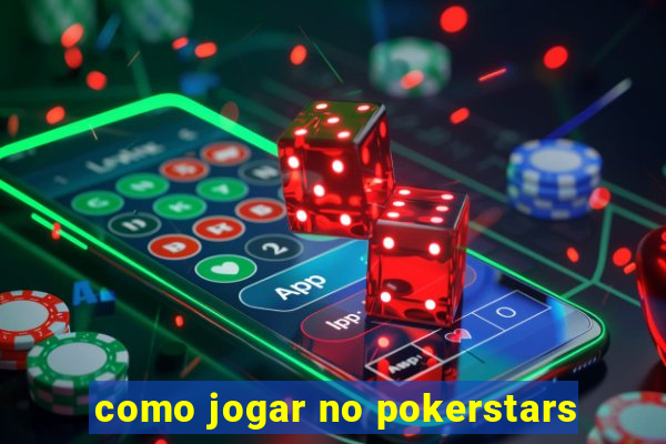 como jogar no pokerstars