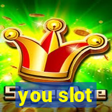 you slot