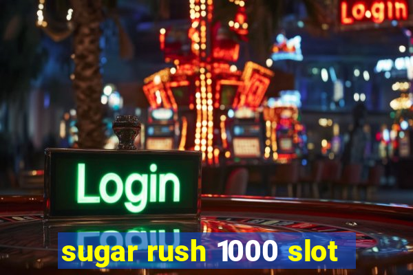 sugar rush 1000 slot