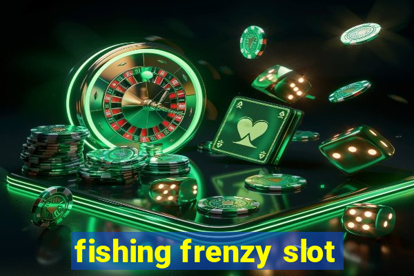 fishing frenzy slot