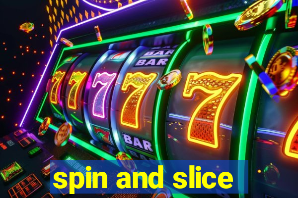 spin and slice