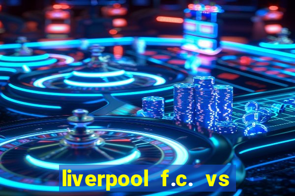 liverpool f.c. vs rc strasbourg alsace timeline