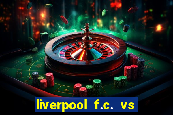 liverpool f.c. vs rc strasbourg alsace timeline