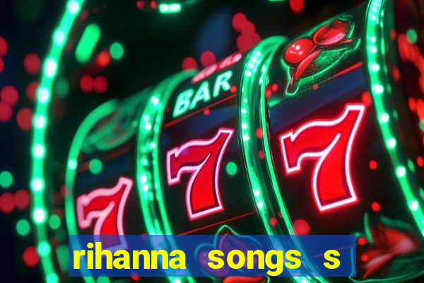 rihanna songs s and m