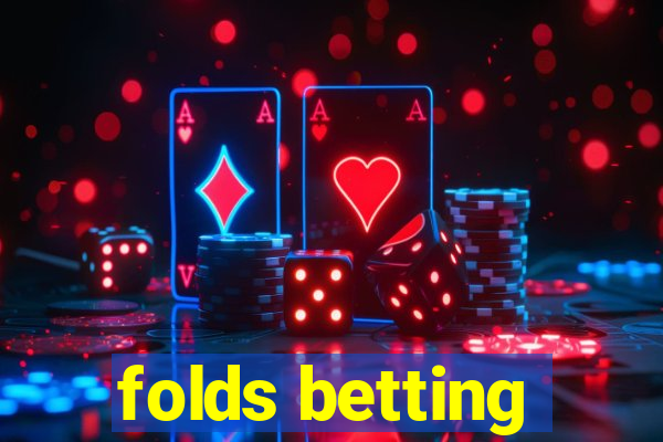 folds betting