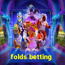 folds betting