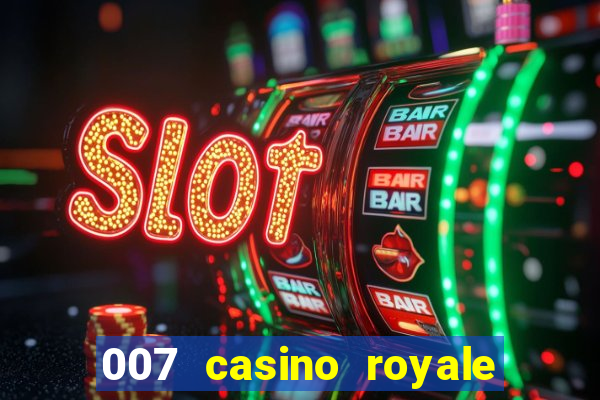 007 casino royale 007 vive e deixa morrer