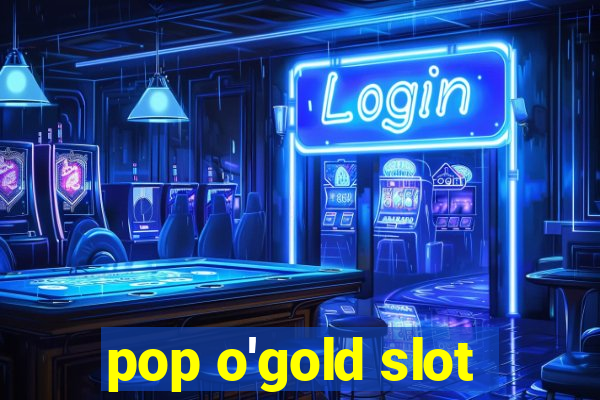 pop o'gold slot