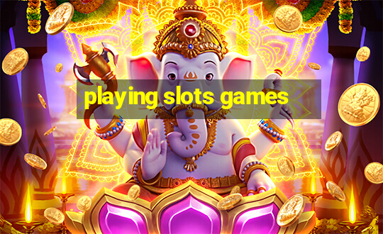 playing slots games