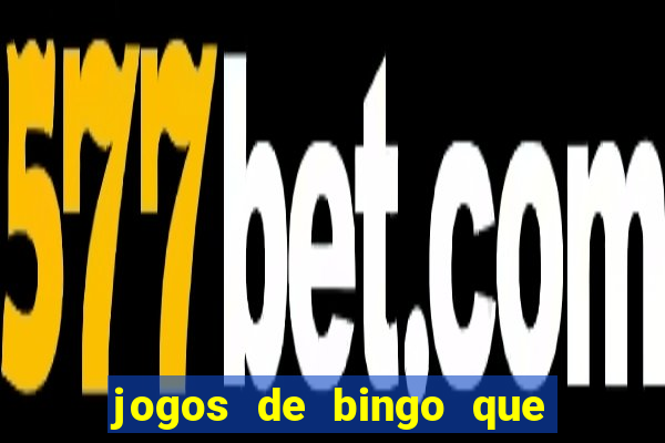 jogos de bingo que ganha dinheiro de verdade